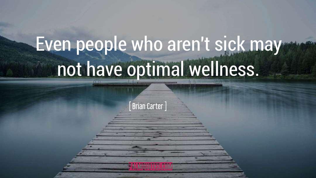 Brian Carter Quotes: Even people who aren't sick