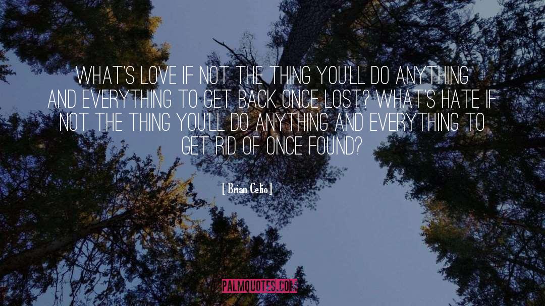 Brian Celio Quotes: What's love if not the