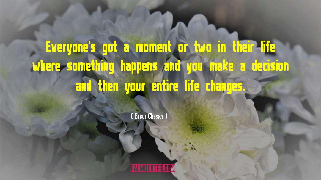 Brian Chesky Quotes: Everyone's got a moment or