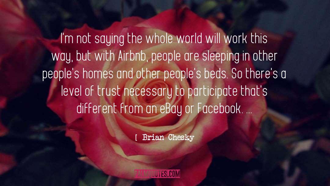 Brian Chesky Quotes: I'm not saying the whole