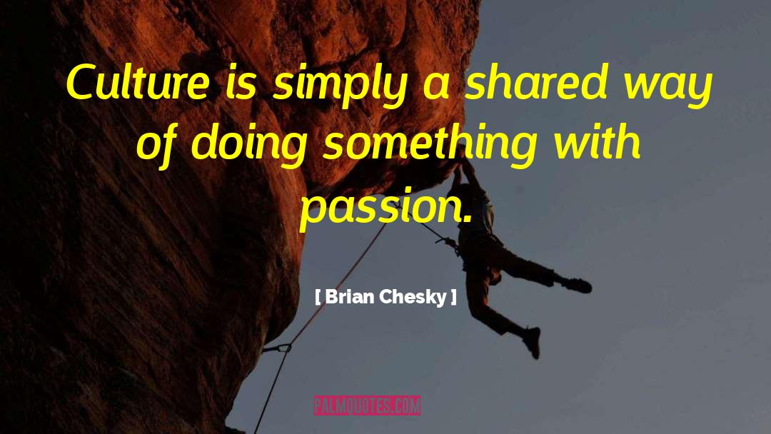 Brian Chesky Quotes: Culture is simply a shared