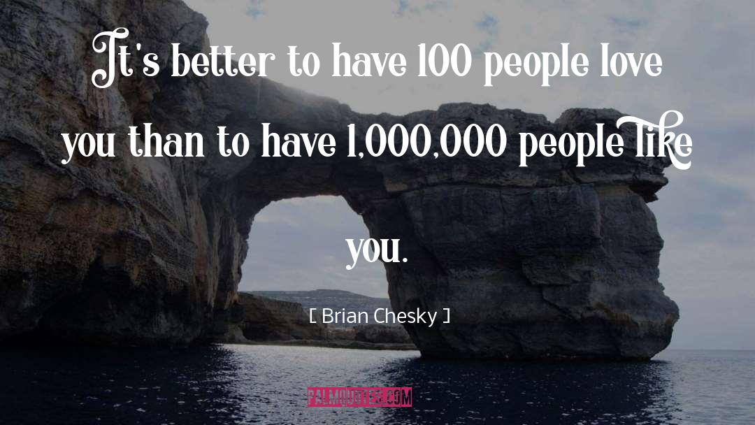 Brian Chesky Quotes: It's better to have 100