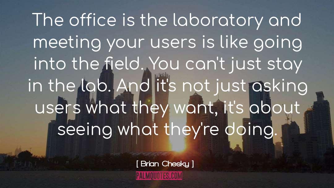 Brian Chesky Quotes: The office is the laboratory