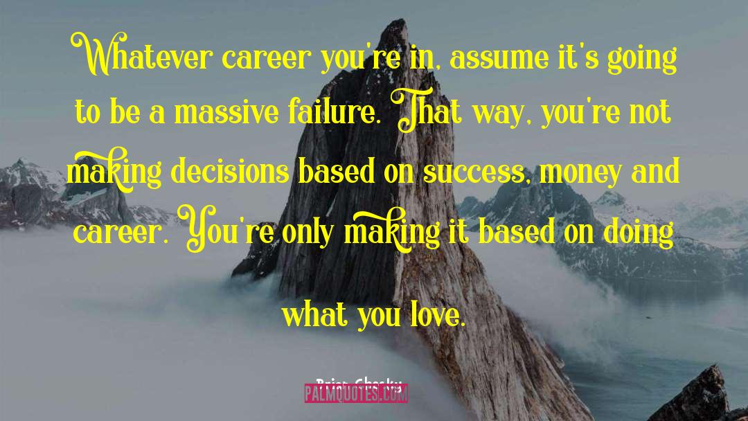 Brian Chesky Quotes: Whatever career you're in, assume