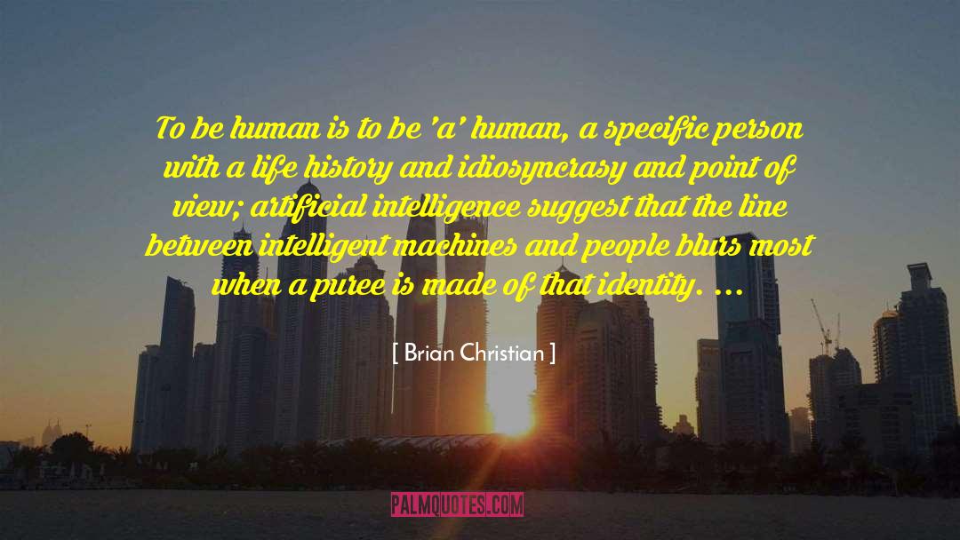 Brian Christian Quotes: To be human is to