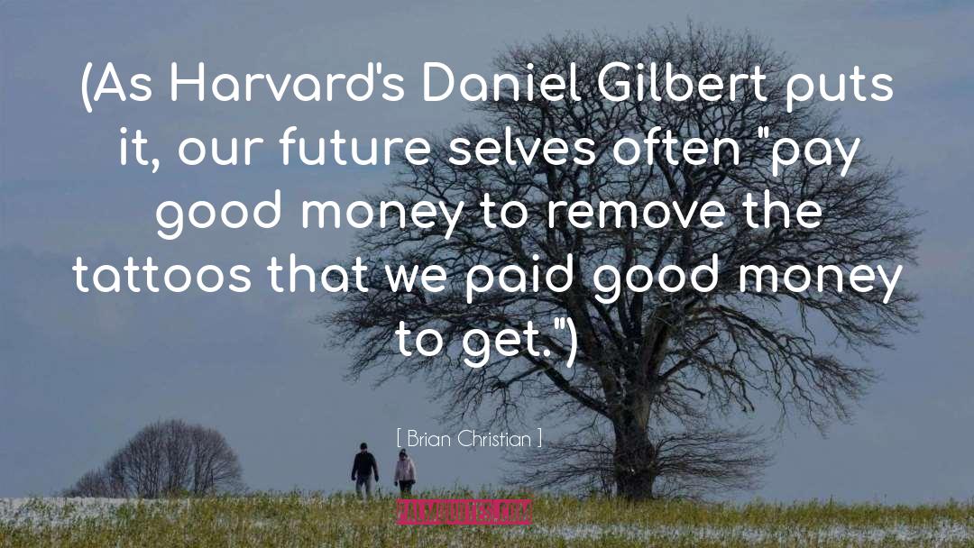 Brian Christian Quotes: (As Harvard's Daniel Gilbert puts