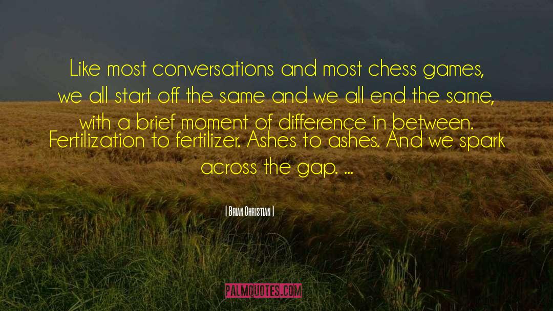 Brian Christian Quotes: Like most conversations and most