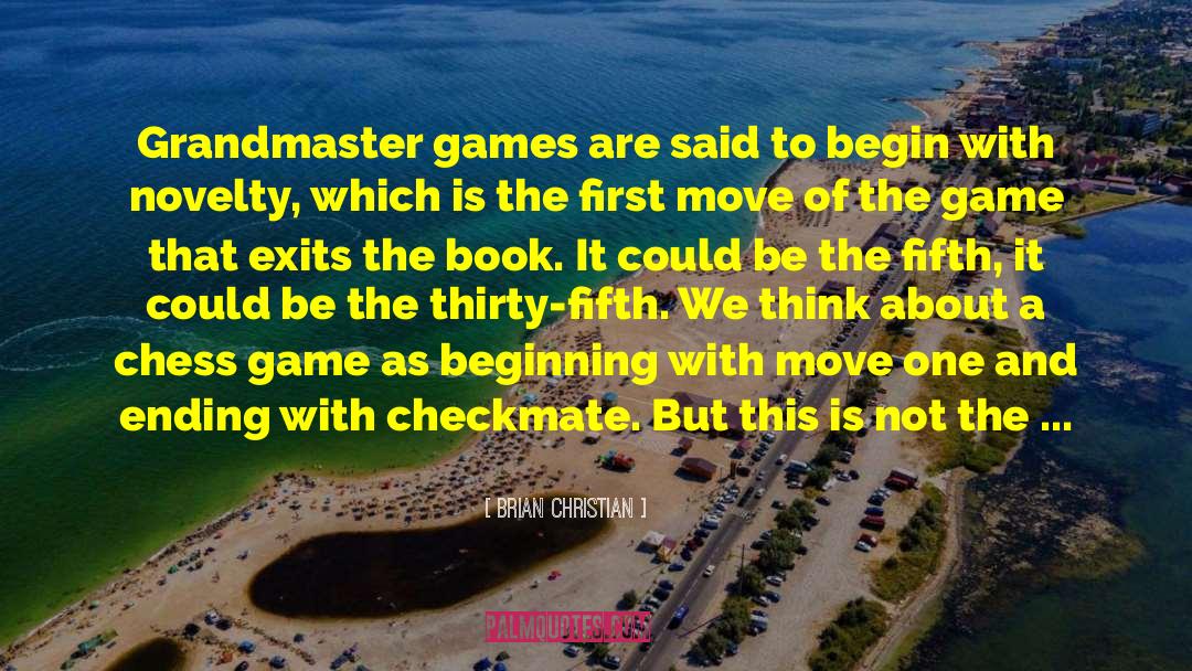 Brian Christian Quotes: Grandmaster games are said to