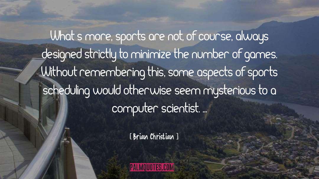 Brian Christian Quotes: What's more, sports are not,