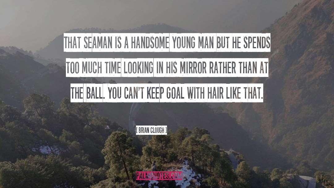 Brian Clough Quotes: That Seaman is a handsome