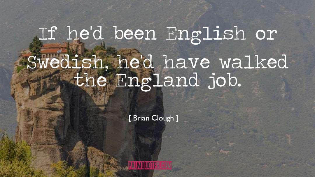 Brian Clough Quotes: If he'd been English or