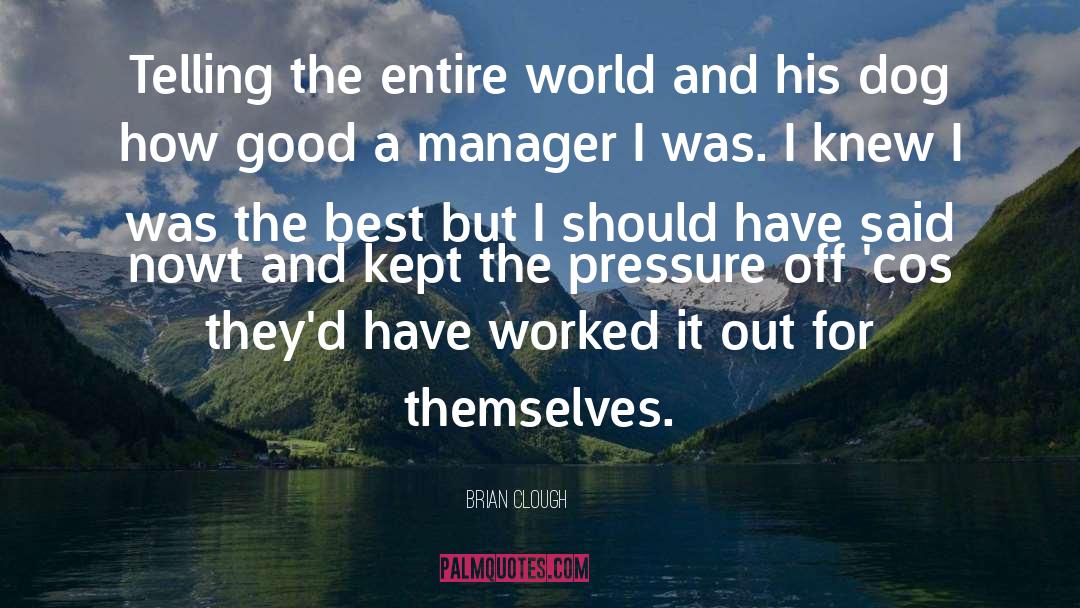 Brian Clough Quotes: Telling the entire world and