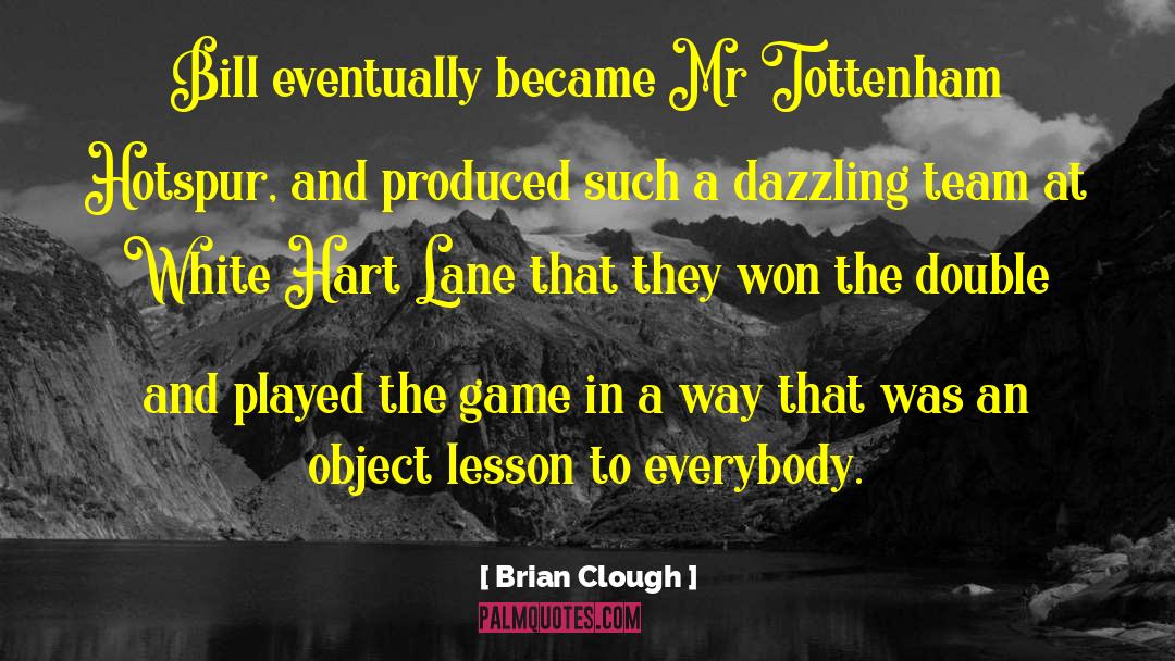 Brian Clough Quotes: Bill eventually became Mr Tottenham