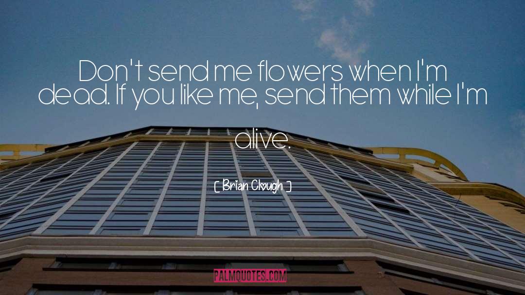 Brian Clough Quotes: Don't send me flowers when