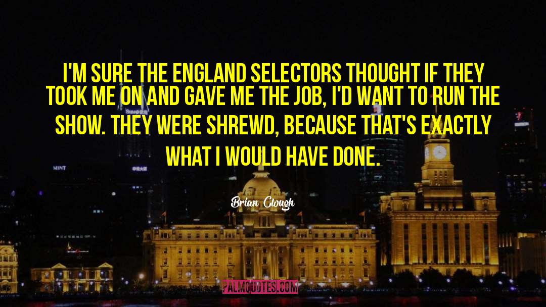 Brian Clough Quotes: I'm sure the England selectors