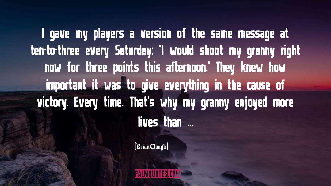 Brian Clough Quotes: I gave my players a