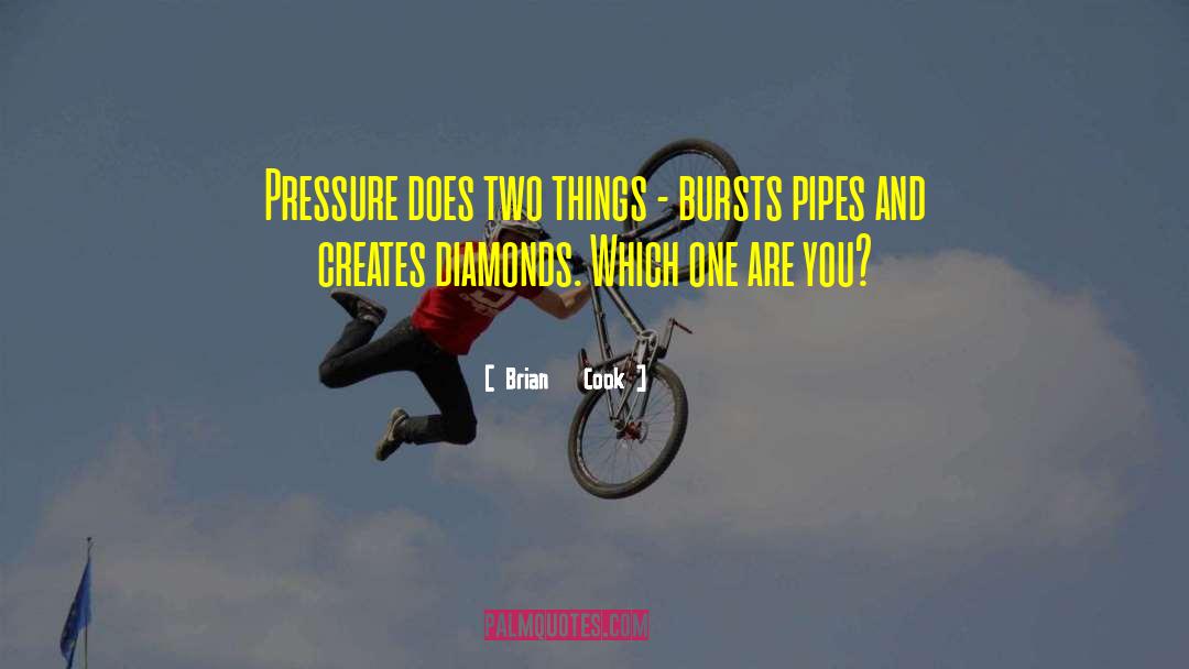 Brian   Cook Quotes: Pressure does two things –