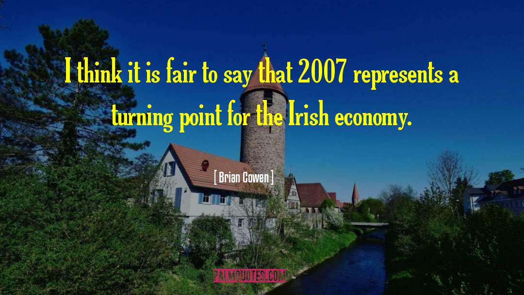 Brian Cowen Quotes: I think it is fair