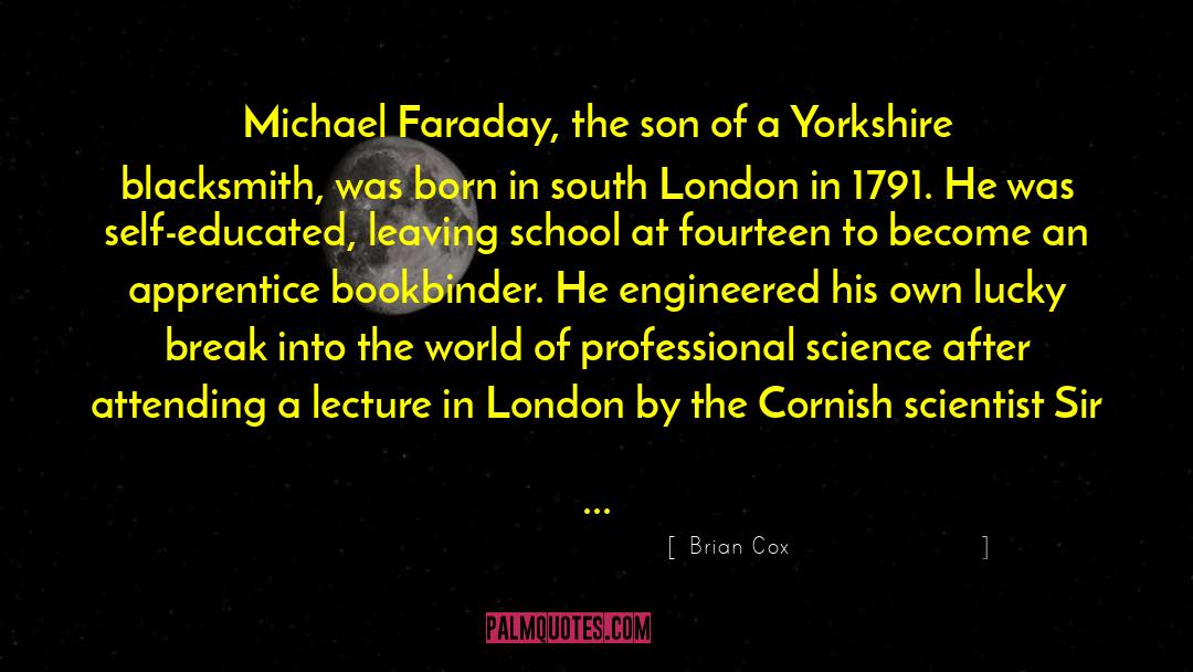 Brian Cox Quotes: Michael Faraday, the son of