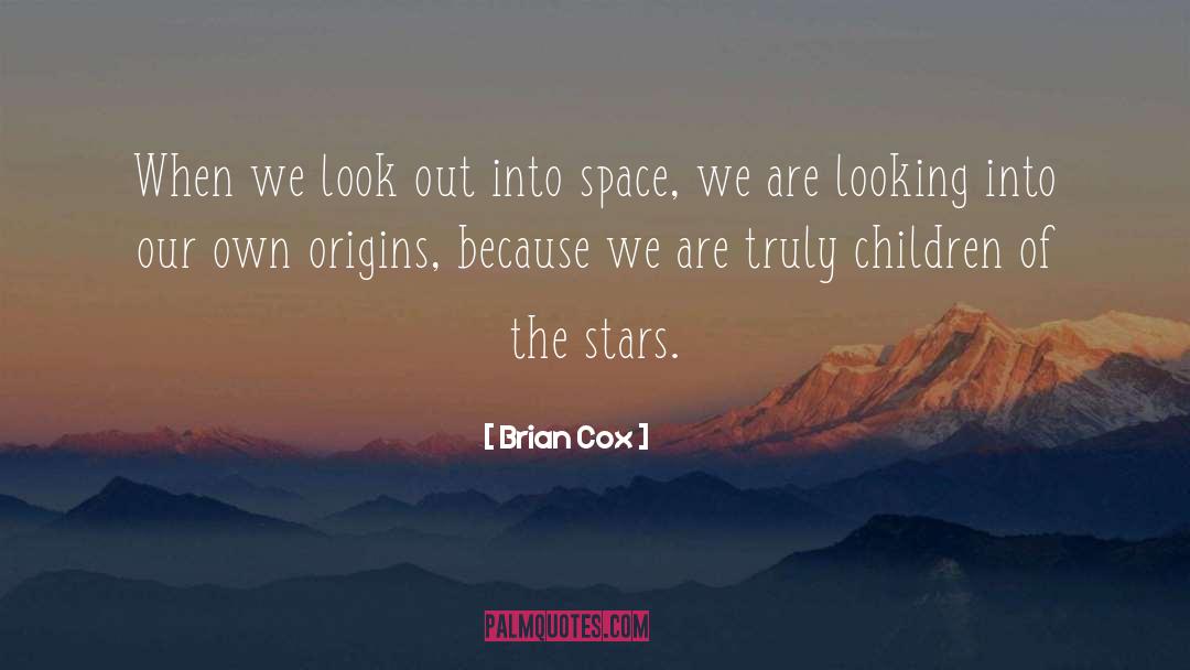 Brian Cox Quotes: When we look out into