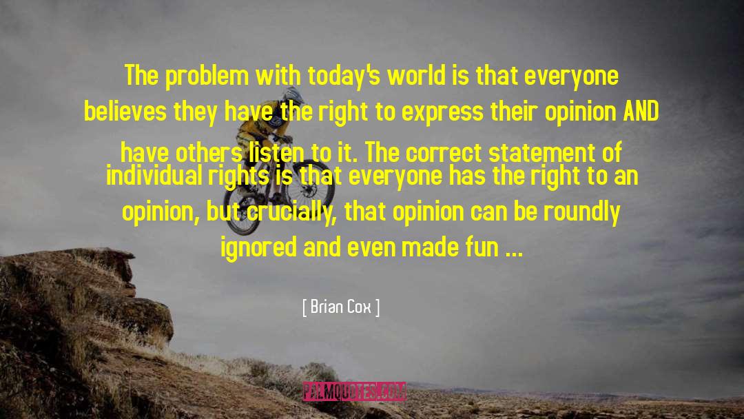 Brian Cox Quotes: The problem with today's world