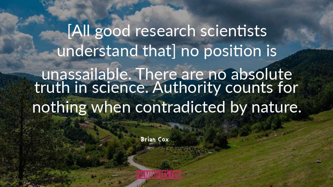 Brian Cox Quotes: [All good research scientists understand