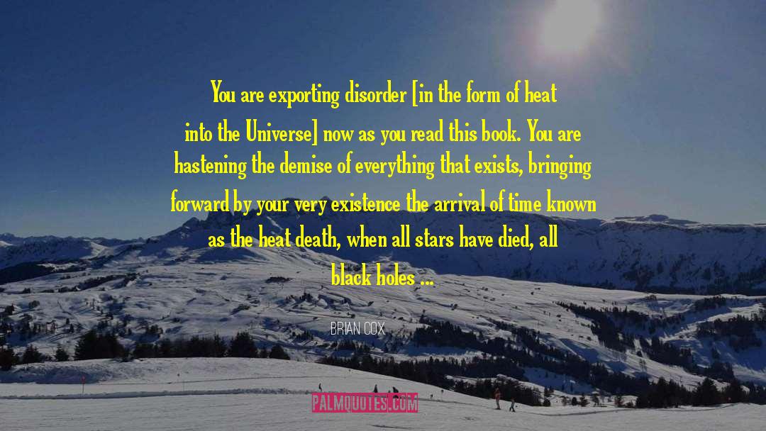 Brian Cox Quotes: You are exporting disorder [in
