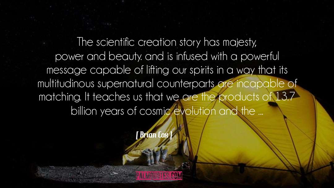 Brian Cox Quotes: The scientific creation story has