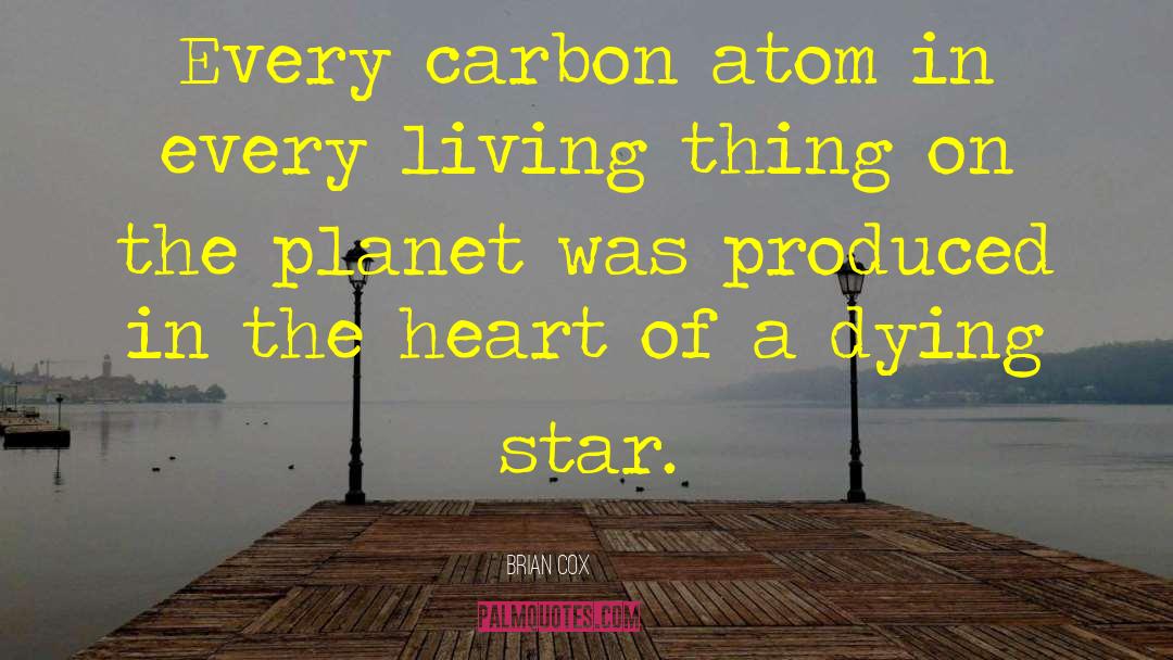 Brian Cox Quotes: Every carbon atom in every
