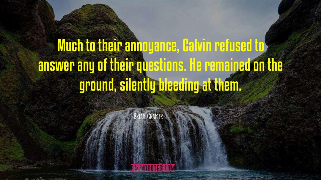 Brian Cramer Quotes: Much to their annoyance, Calvin