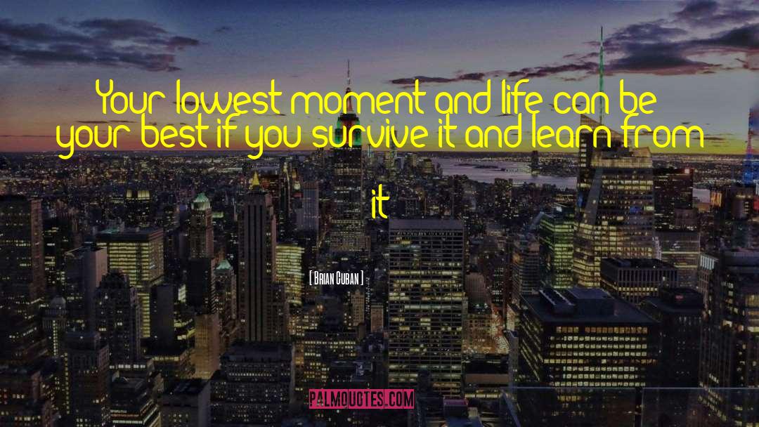 Brian Cuban Quotes: Your lowest moment and life