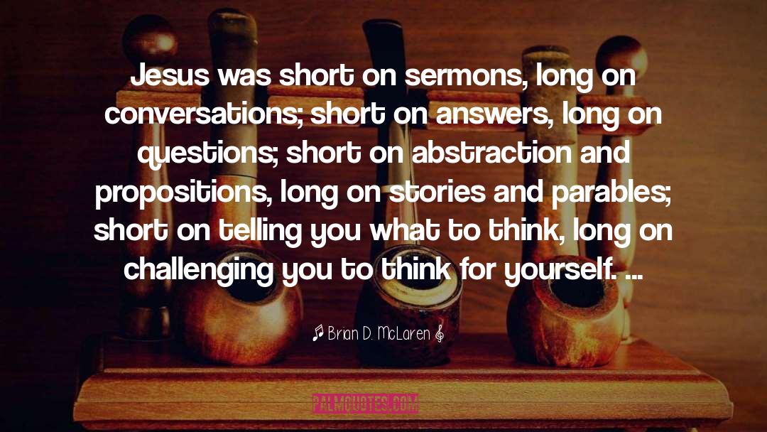 Brian D. McLaren Quotes: Jesus was short on sermons,