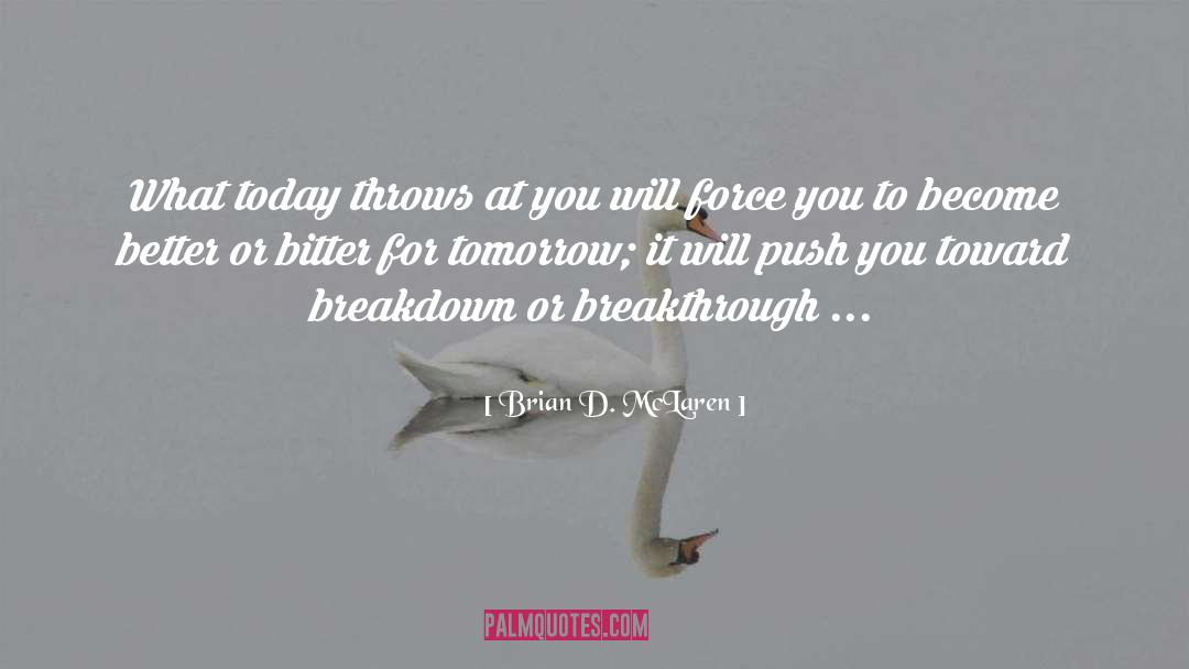 Brian D. McLaren Quotes: What today throws at you