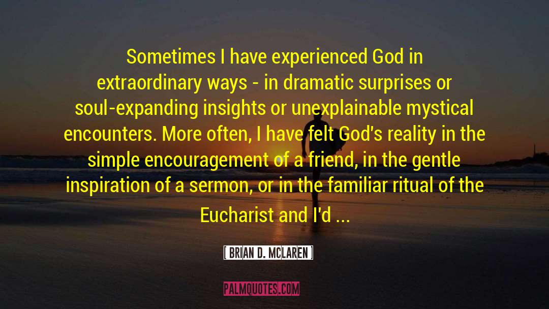 Brian D. McLaren Quotes: Sometimes I have experienced God