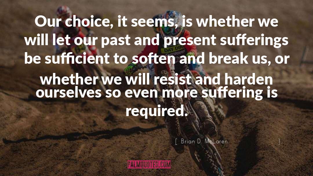 Brian D. McLaren Quotes: Our choice, it seems, is