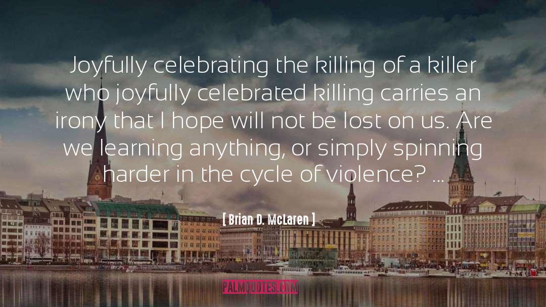 Brian D. McLaren Quotes: Joyfully celebrating the killing of