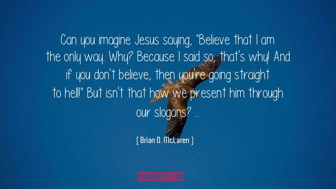 Brian D. McLaren Quotes: Can you imagine Jesus saying,