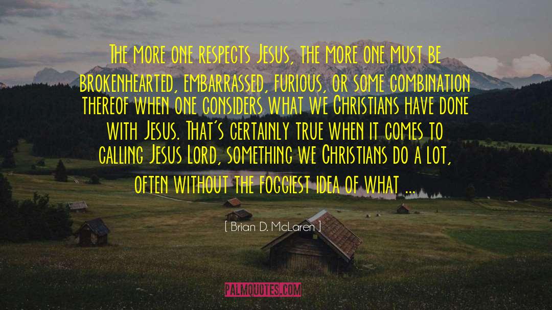 Brian D. McLaren Quotes: The more one respects Jesus,