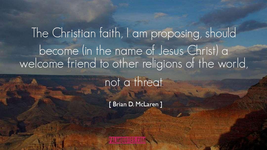 Brian D. McLaren Quotes: The Christian faith, I am