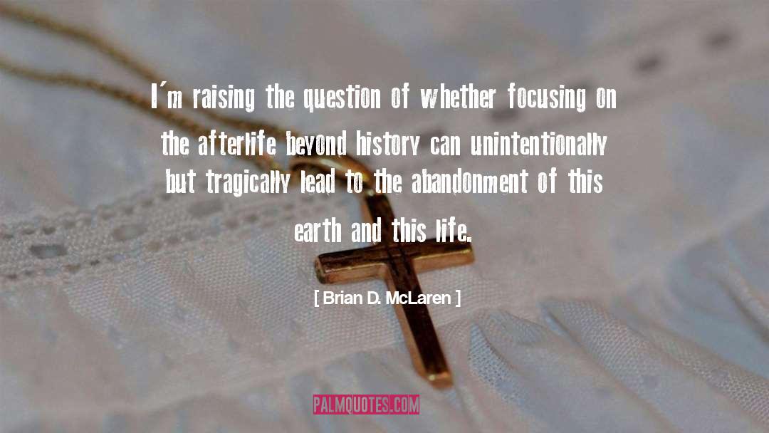 Brian D. McLaren Quotes: I'm raising the question of