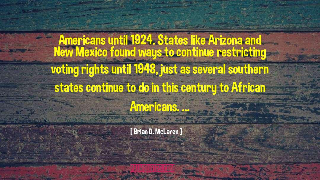 Brian D. McLaren Quotes: Americans until 1924. States like