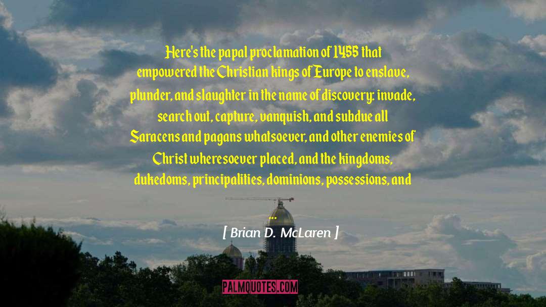 Brian D. McLaren Quotes: Here's the papal proclamation of