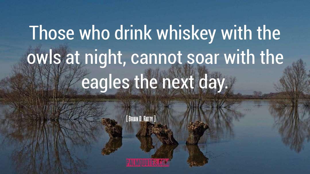 Brian D. Ratty Quotes: Those who drink whiskey with