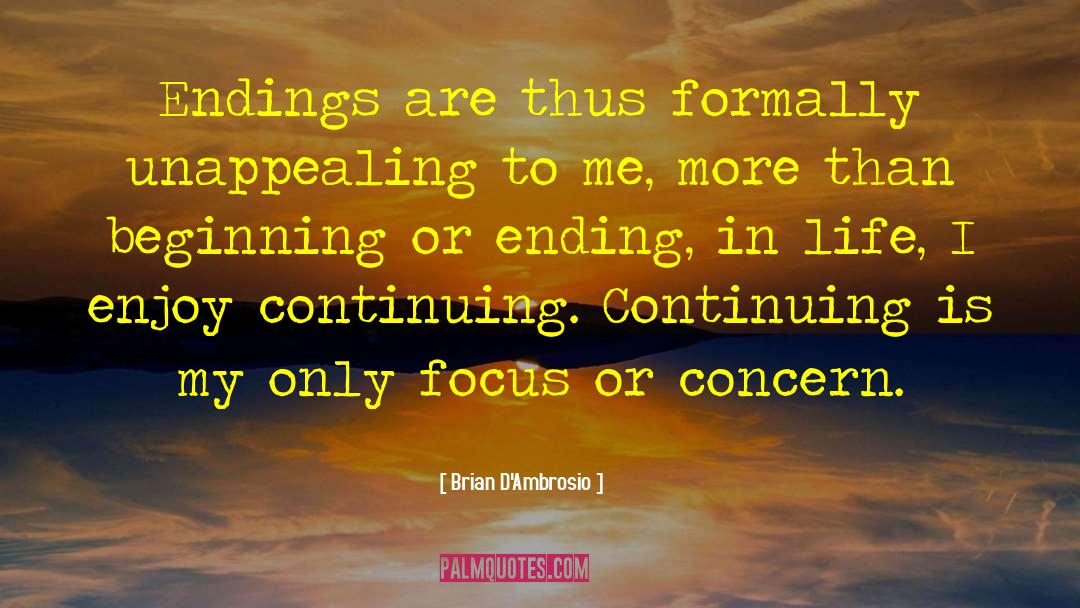 Brian D'Ambrosio Quotes: Endings are thus formally unappealing