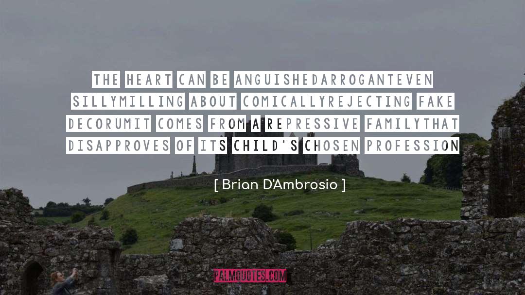 Brian D'Ambrosio Quotes: The heart can be anguished<br