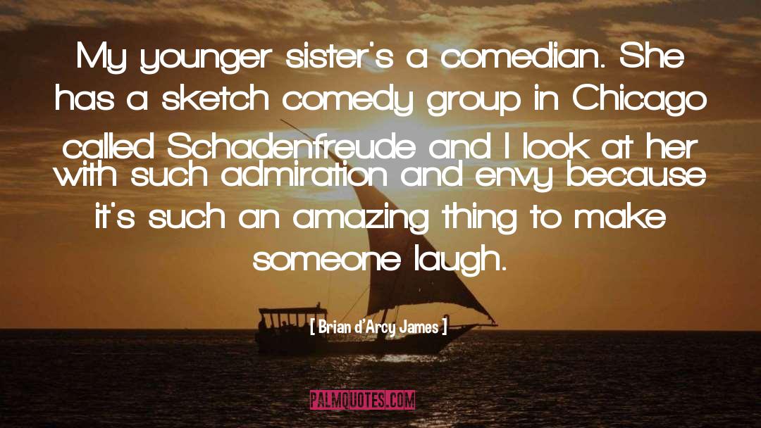 Brian D'Arcy James Quotes: My younger sister's a comedian.