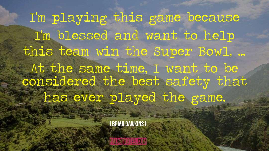 Brian Dawkins Quotes: I'm playing this game because