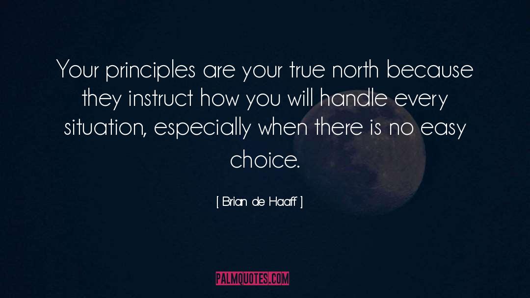 Brian De Haaff Quotes: Your principles are your true