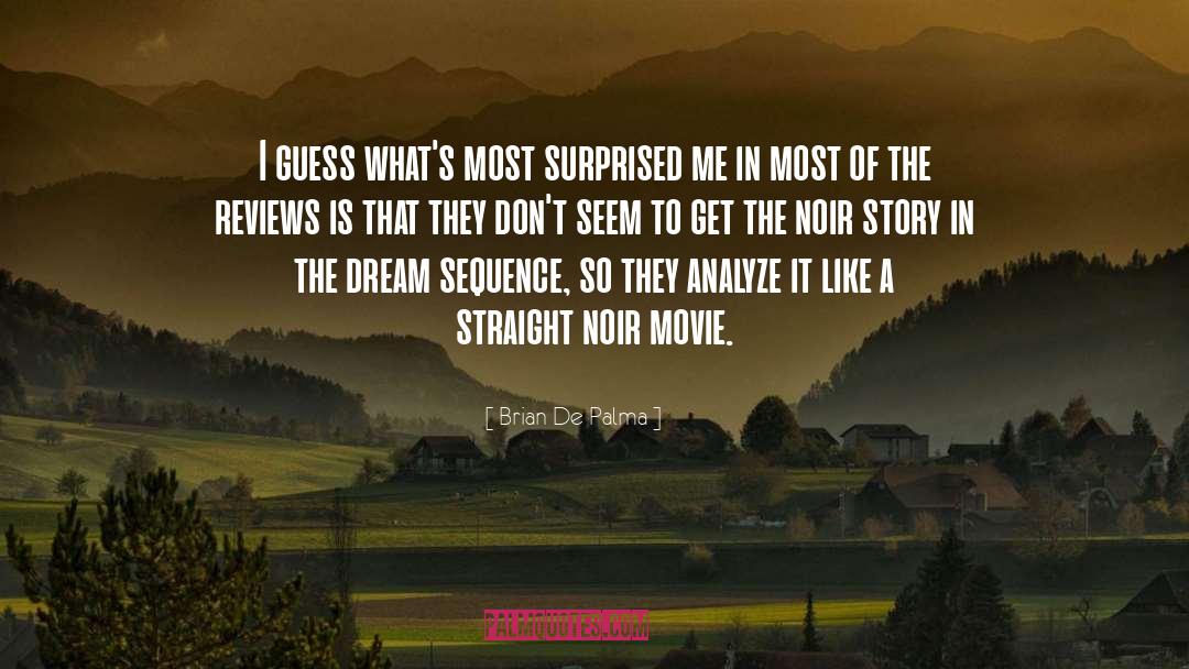 Brian De Palma Quotes: I guess what's most surprised