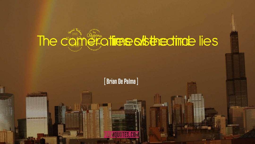 Brian De Palma Quotes: The camera lies all the